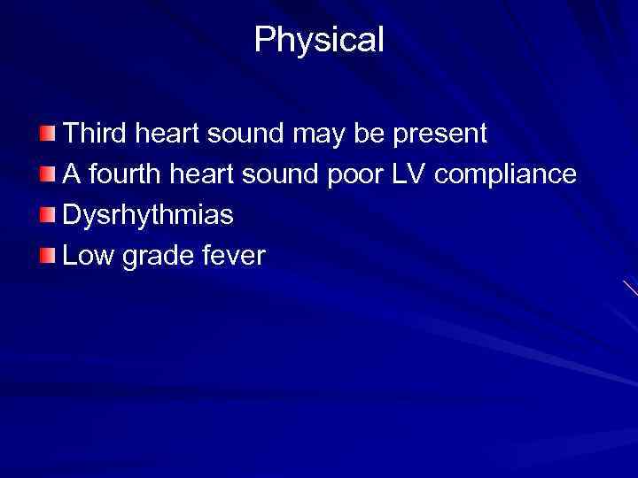 Physical Third heart sound may be present A fourth heart sound poor LV compliance