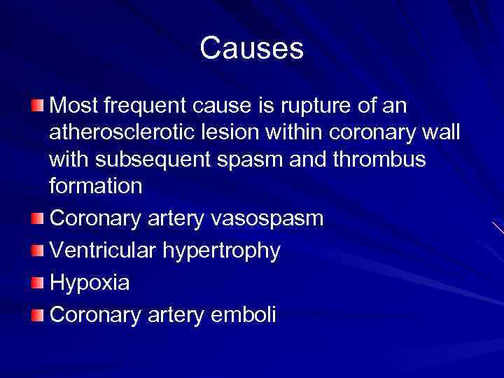 Causes Most frequent cause is rupture of an atherosclerotic lesion within coronary wall with