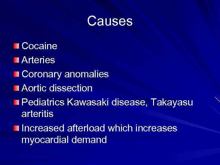 Causes Cocaine Arteries Coronary anomalies Aortic dissection Pediatrics Kawasaki disease, Takayasu arteritis Increased afterload