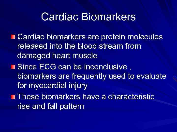 Cardiac Biomarkers Cardiac biomarkers are protein molecules released into the blood stream from damaged
