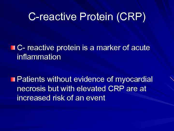 C-reactive Protein (CRP) C- reactive protein is a marker of acute inflammation Patients without