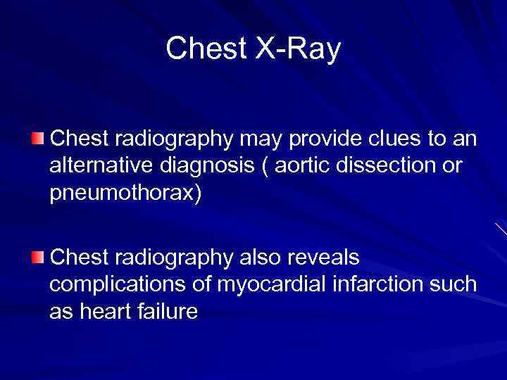 Chest X-Ray Chest radiography may provide clues to an alternative diagnosis ( aortic dissection