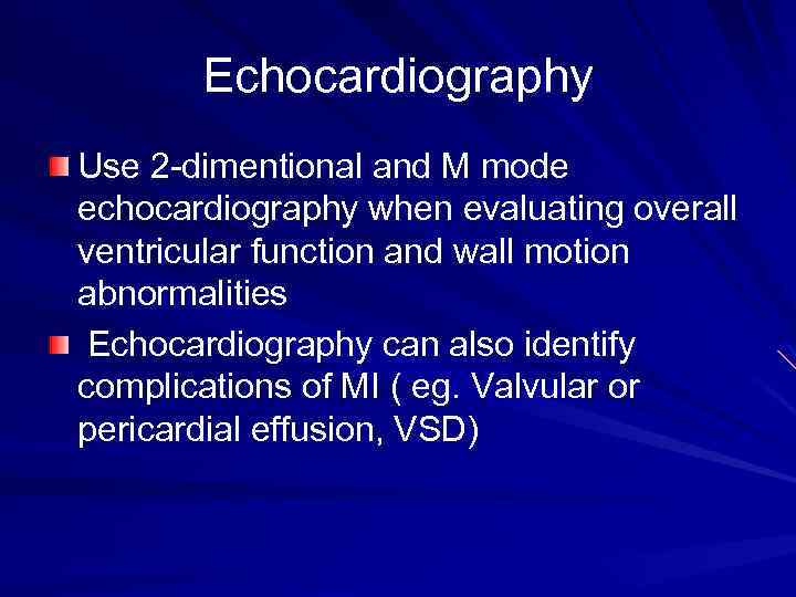 Echocardiography Use 2 -dimentional and M mode echocardiography when evaluating overall ventricular function and