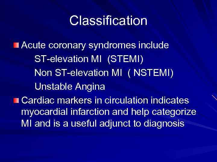 Classification Acute coronary syndromes include ST-elevation MI (STEMI) Non ST-elevation MI ( NSTEMI) Unstable