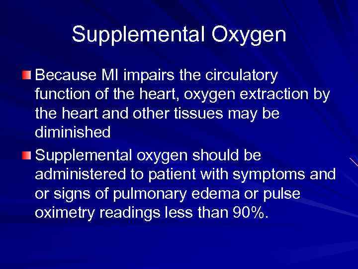 Supplemental Oxygen Because MI impairs the circulatory function of the heart, oxygen extraction by
