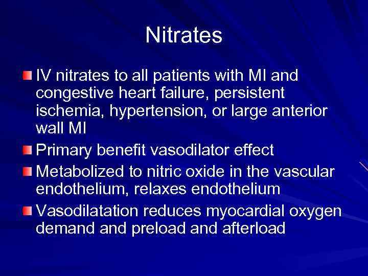 Nitrates IV nitrates to all patients with MI and congestive heart failure, persistent ischemia,