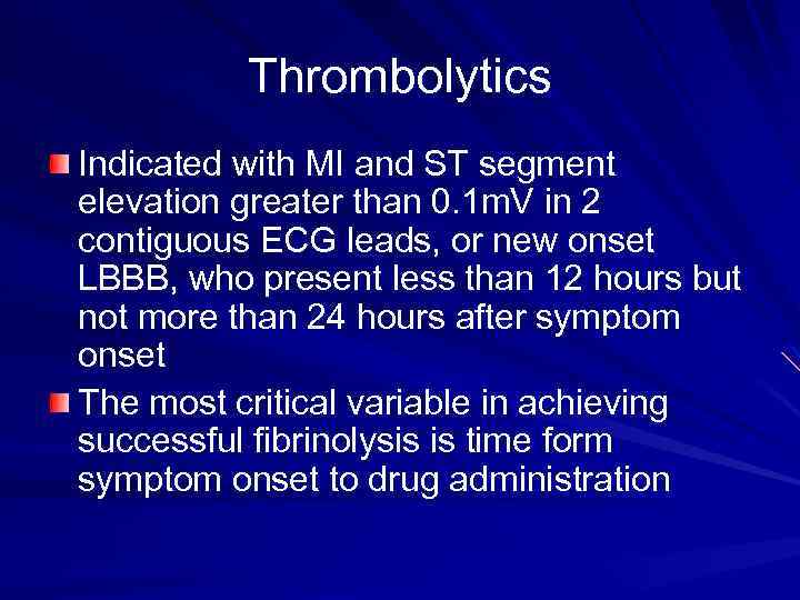 Thrombolytics Indicated with MI and ST segment elevation greater than 0. 1 m. V