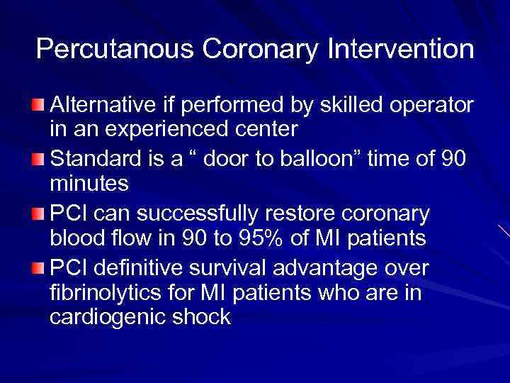 Percutanous Coronary Intervention Alternative if performed by skilled operator in an experienced center Standard