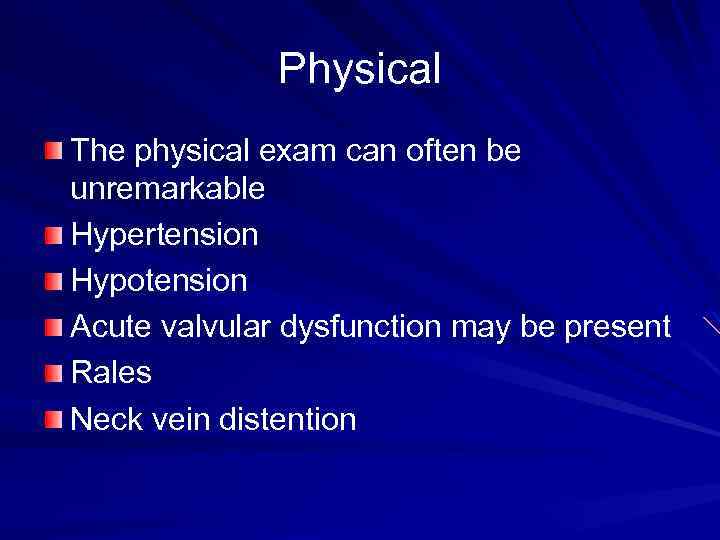 Physical The physical exam can often be unremarkable Hypertension Hypotension Acute valvular dysfunction may