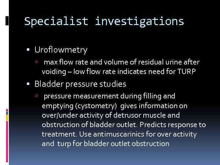 Specialist investigations Uroflowmetry max flow rate and volume of residual urine after voiding –