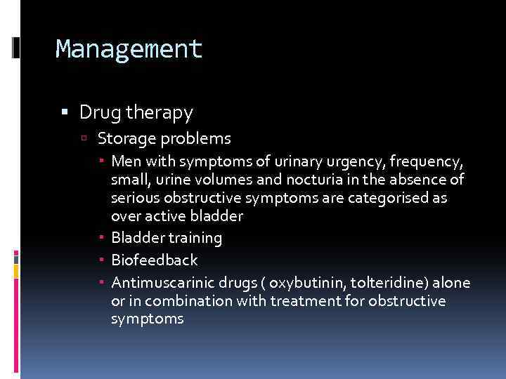 Management Drug therapy Storage problems Men with symptoms of urinary urgency, frequency, small, urine
