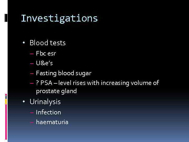 Investigations • Blood tests – Fbc esr – U&e’s – Fasting blood sugar –