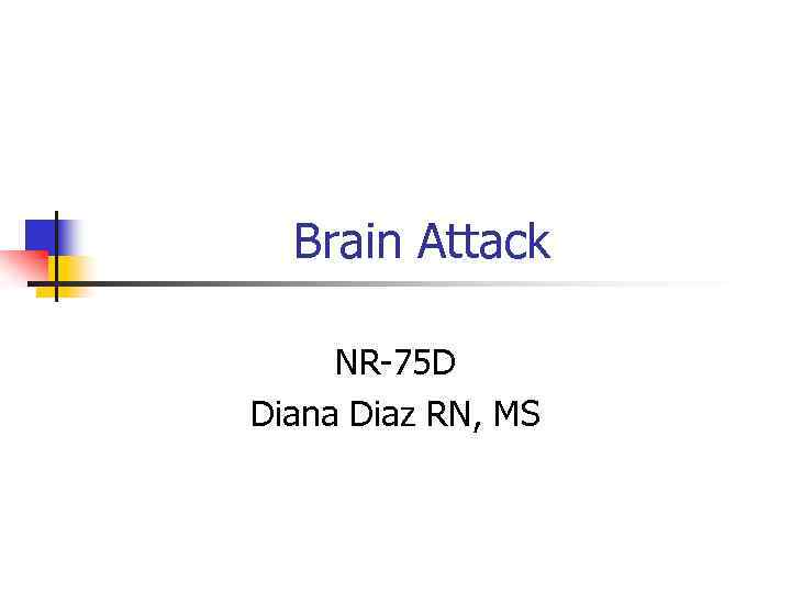 Brain Attack NR-75 D Diana Diaz RN, MS 