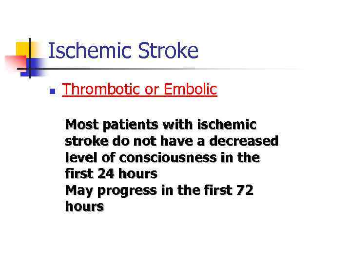 Ischemic Stroke n Thrombotic or Embolic Most patients with ischemic stroke do not have