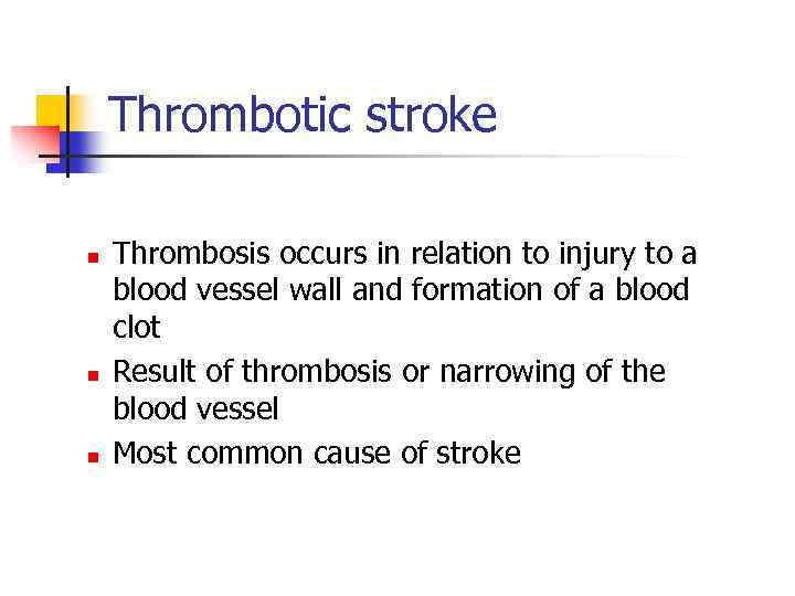 Thrombotic stroke n n n Thrombosis occurs in relation to injury to a blood