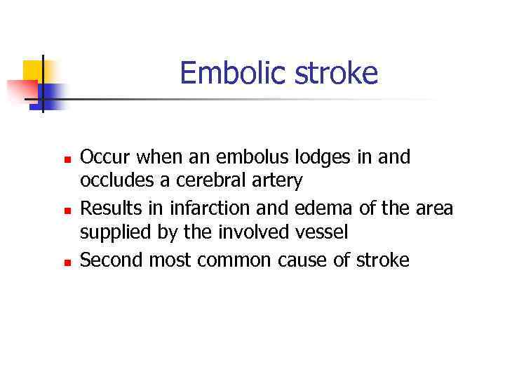 Embolic stroke n n n Occur when an embolus lodges in and occludes a