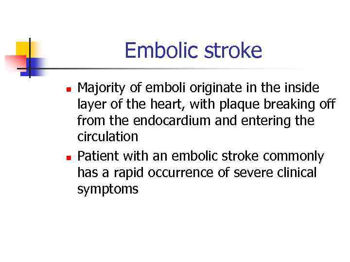 Embolic stroke n n Majority of emboli originate in the inside layer of the