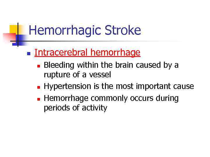 Hemorrhagic Stroke n Intracerebral hemorrhage n n n Bleeding within the brain caused by