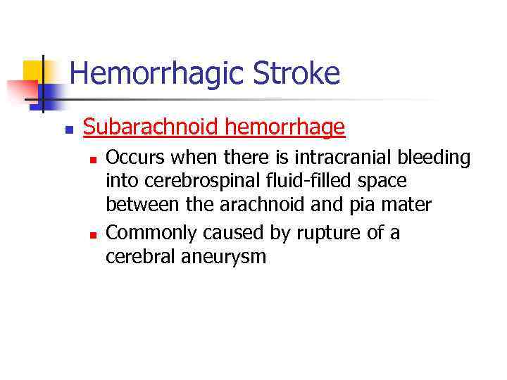 Hemorrhagic Stroke n Subarachnoid hemorrhage n n Occurs when there is intracranial bleeding into