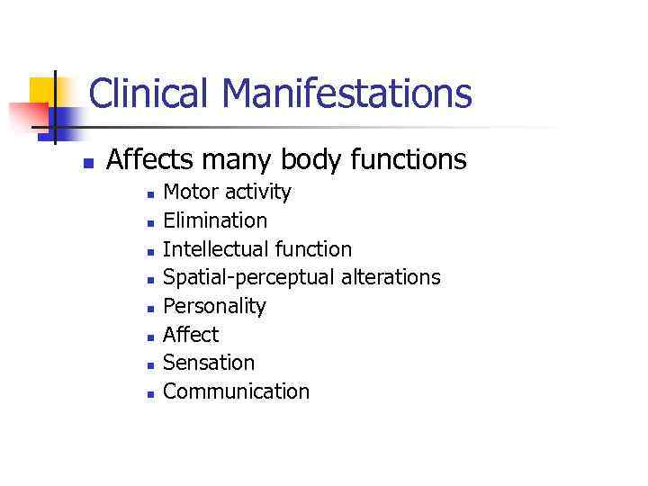 Clinical Manifestations n Affects many body functions n n n n Motor activity Elimination