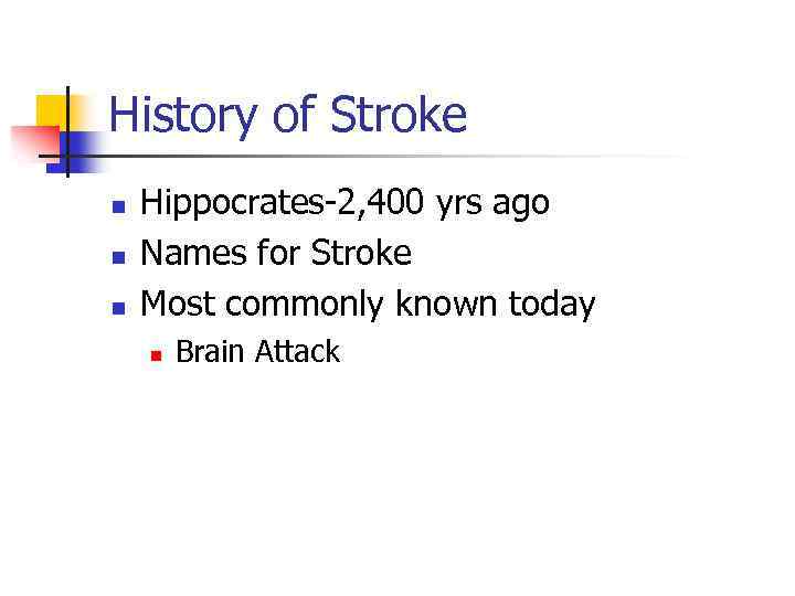 History of Stroke n n n Hippocrates-2, 400 yrs ago Names for Stroke Most