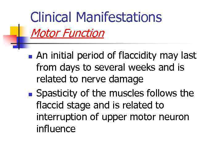 Clinical Manifestations Motor Function n n An initial period of flaccidity may last from