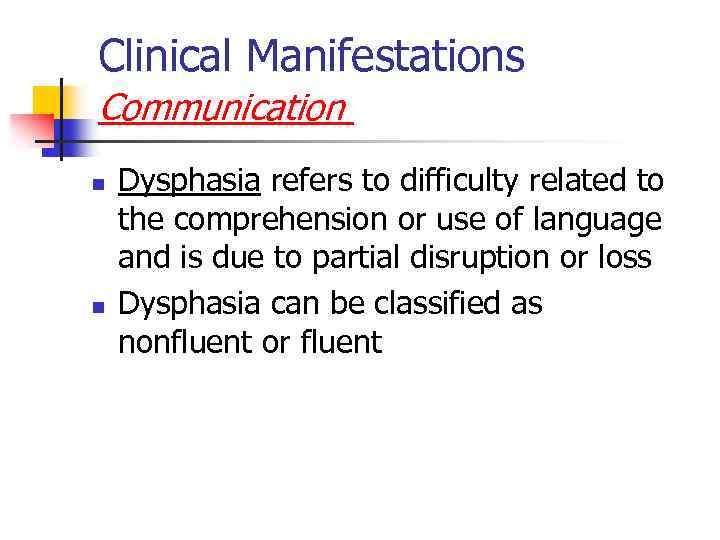 Clinical Manifestations Communication n n Dysphasia refers to difficulty related to the comprehension or