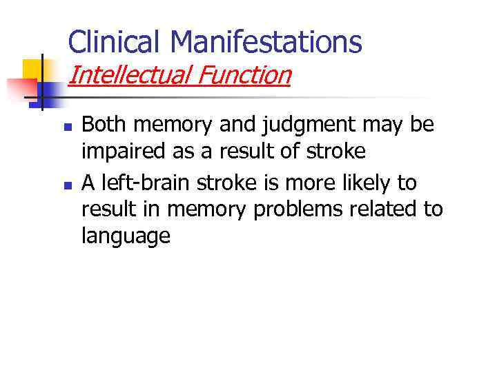 Clinical Manifestations Intellectual Function n n Both memory and judgment may be impaired as