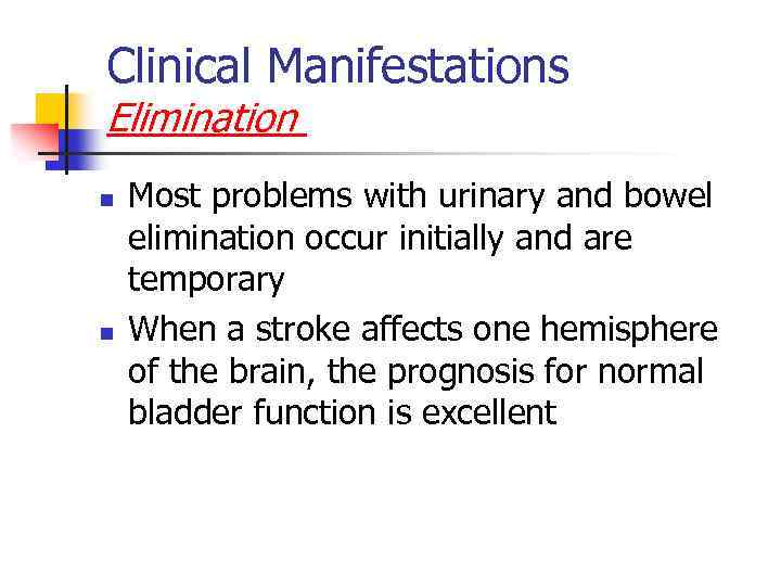 Clinical Manifestations Elimination n n Most problems with urinary and bowel elimination occur initially