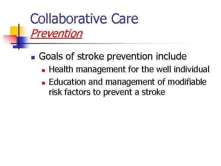 Collaborative Care Prevention n Goals of stroke prevention include n n Health management for