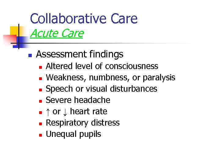 Collaborative Care Acute Care n Assessment findings n n n n Altered level of