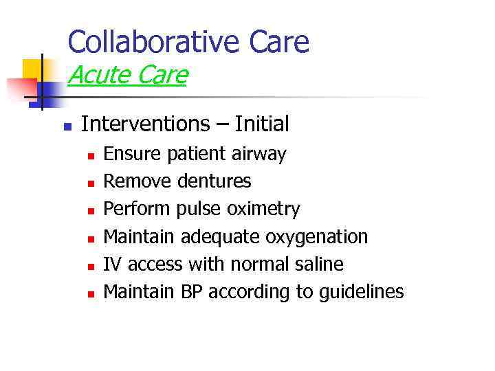 Collaborative Care Acute Care n Interventions – Initial n n n Ensure patient airway