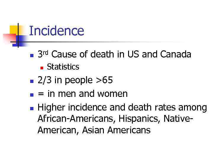 Incidence n 3 rd Cause of death in US and Canada n n Statistics