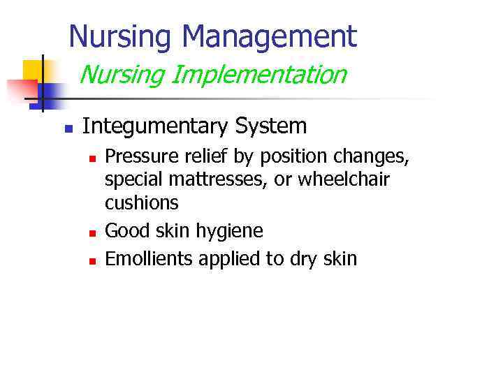 Nursing Management Nursing Implementation n Integumentary System n n n Pressure relief by position