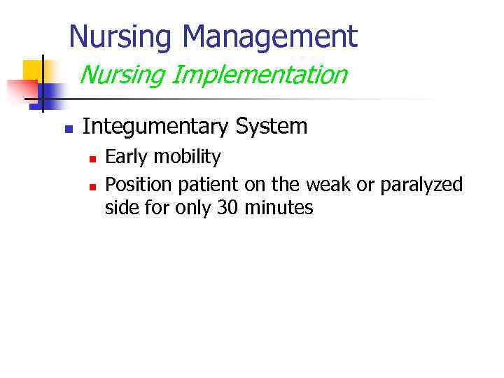 Nursing Management Nursing Implementation n Integumentary System n n Early mobility Position patient on