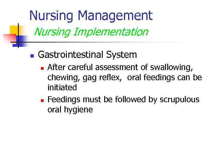 Nursing Management Nursing Implementation n Gastrointestinal System n n After careful assessment of swallowing,