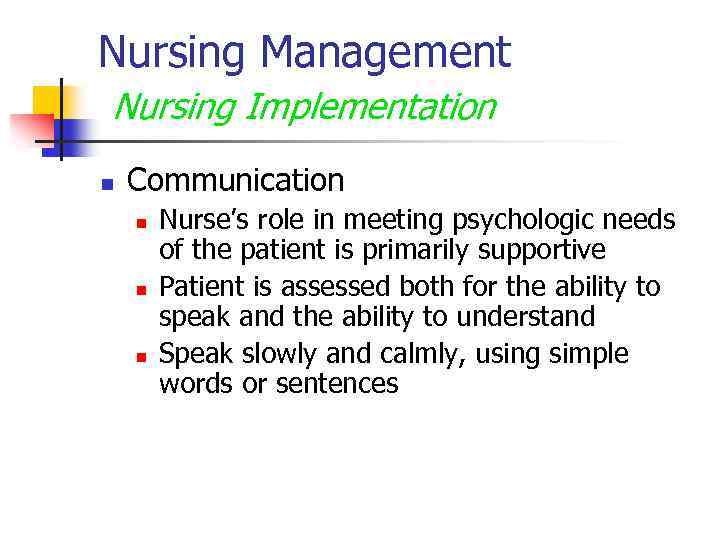 Nursing Management Nursing Implementation n Communication n Nurse’s role in meeting psychologic needs of