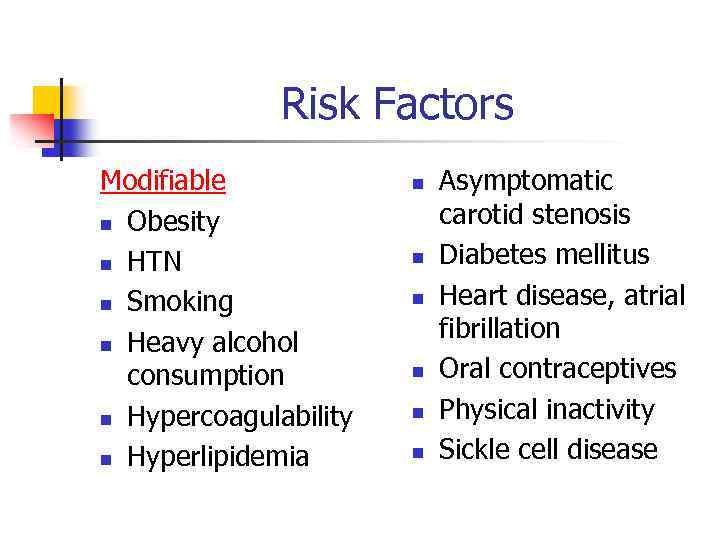 Risk Factors Modifiable n Obesity n HTN n Smoking n Heavy alcohol consumption n