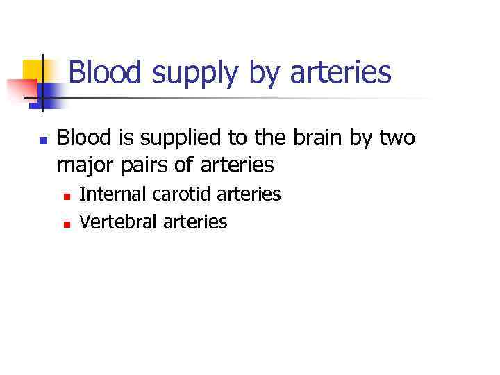 Blood supply by arteries n Blood is supplied to the brain by two major