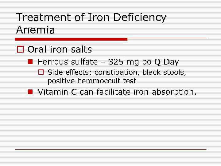 Treatment of Iron Deficiency Anemia o Oral iron salts n Ferrous sulfate – 325