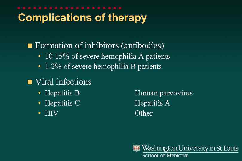 Complications of therapy n Formation of inhibitors (antibodies) • 10 -15% of severe hemophilia