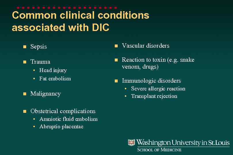 Common clinical conditions associated with DIC n Sepsis n Vascular disorders n Trauma n