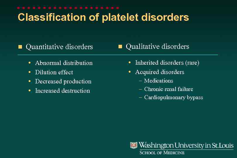Classification of platelet disorders n Quantitative disorders • • Abnormal distribution Dilution effect Decreased