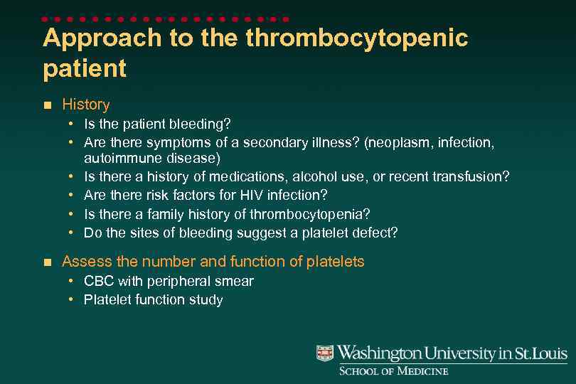 Approach to the thrombocytopenic patient n History • Is the patient bleeding? • Are