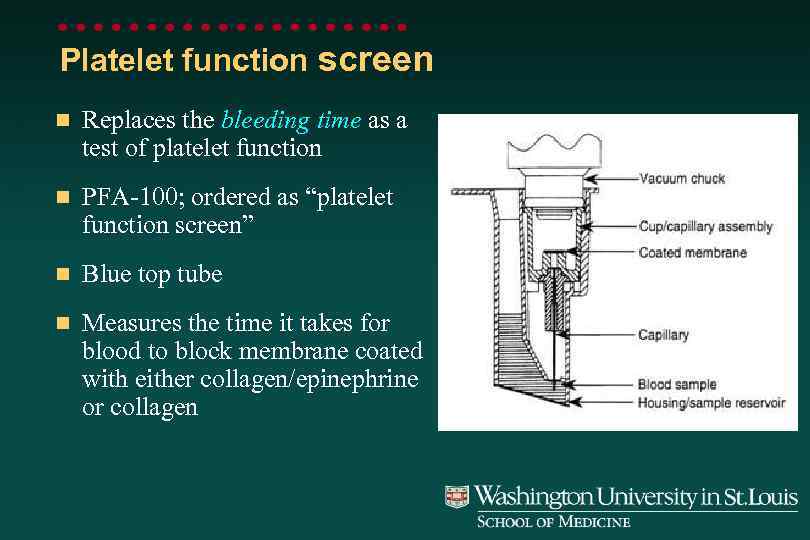 Platelet function screen n Replaces the bleeding time as a test of platelet function