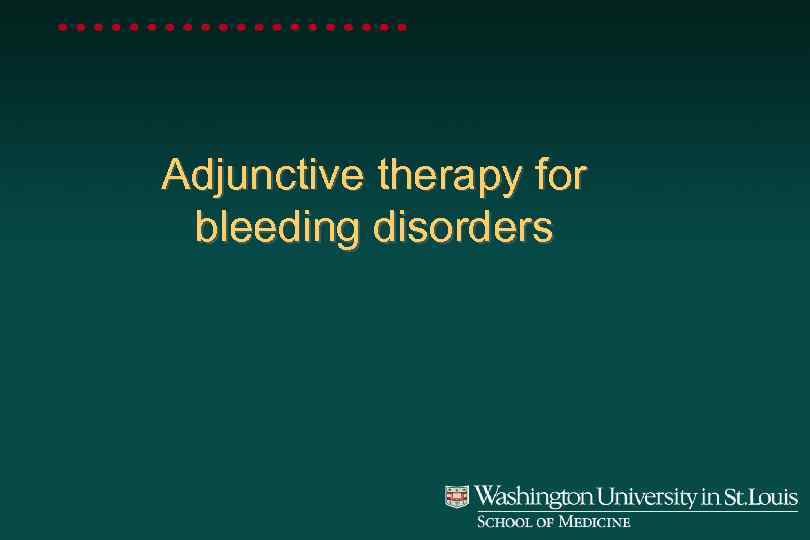 Adjunctive therapy for bleeding disorders 