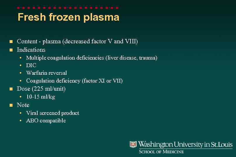 Fresh frozen plasma Content - plasma (decreased factor V and VIII) n Indications n
