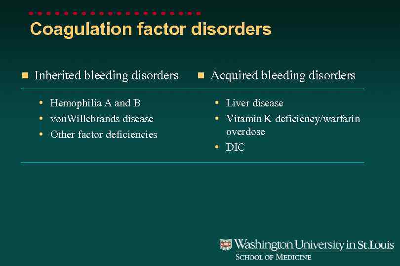 Coagulation factor disorders n Inherited bleeding disorders • Hemophilia A and B • von.