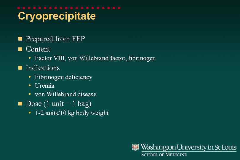 Cryoprecipitate Prepared from FFP n Content n • Factor VIII, von Willebrand factor, fibrinogen