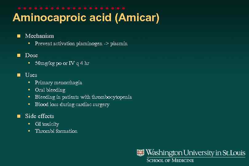 Aminocaproic acid (Amicar) n Mechanism • Prevent activation plaminogen -> plasmin n Dose •